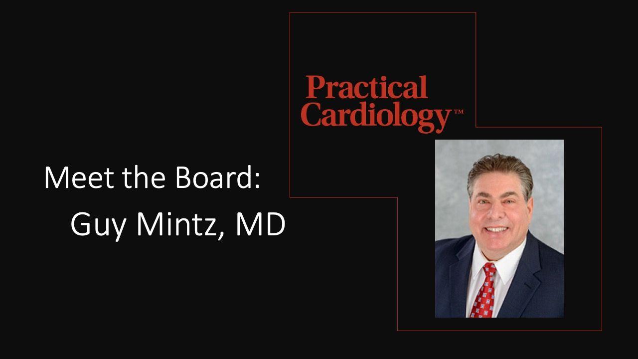 Practical Cardiology's Meet the Board: Guy Mintz, MD