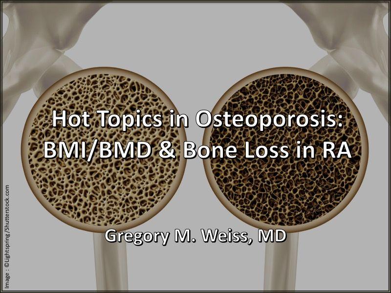 Hot Topics in Osteoporosis: BMI/BMD & Bone Loss in RA