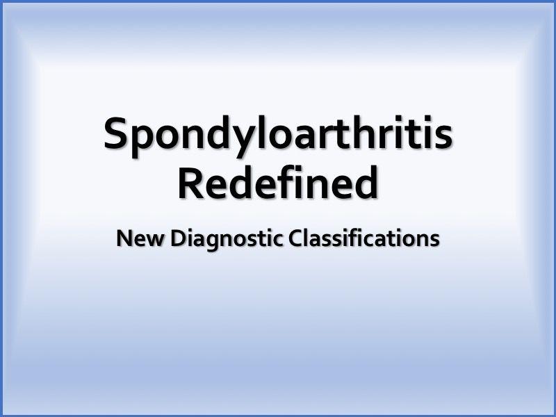 Spondyloarthritis Redefined: New Diagnostic Classifications