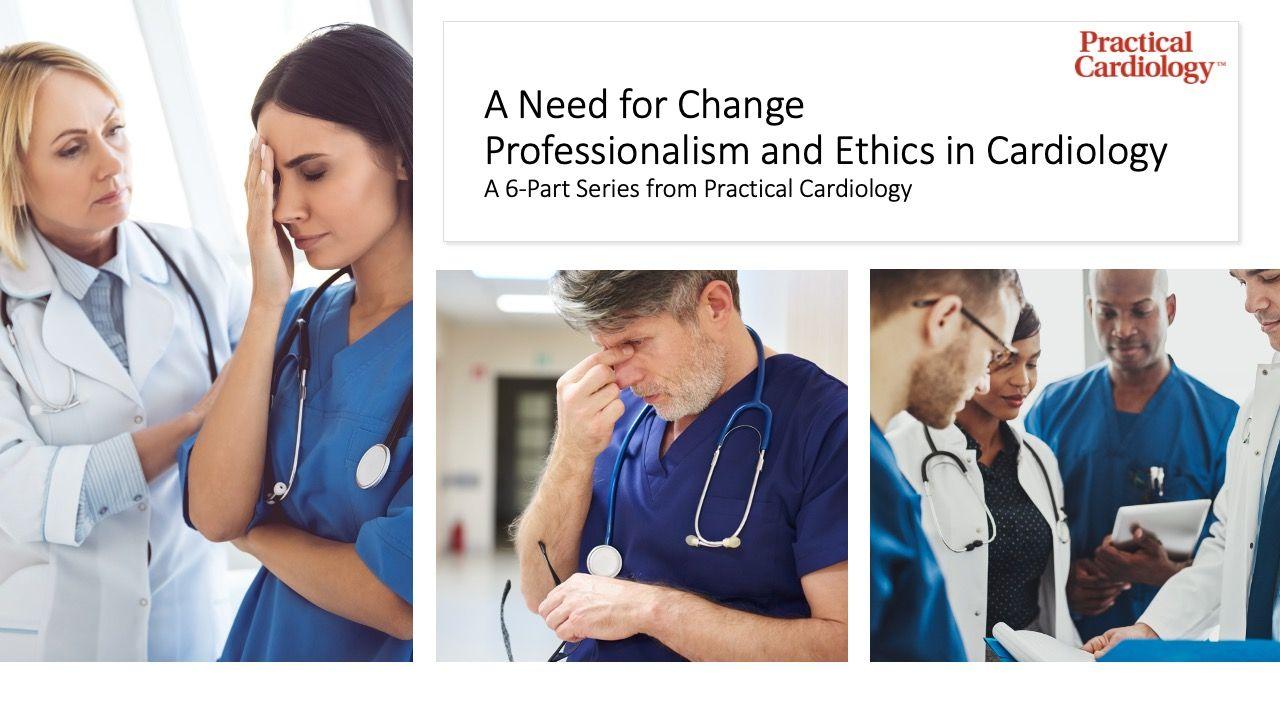 A Need for Change: Tackling Professionalism and Ethics in Cardiology