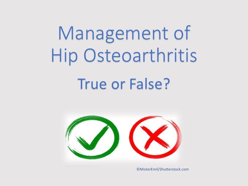 Surgical Management of Hip Osteoarthritis: 5 True or False Questions