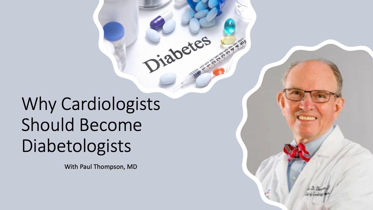 Paul Thompson, MD: Why Cardiologists Need to Be Diabetologists