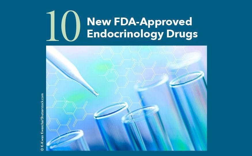 10 New FDA-Approved Endocrinology Drugs 