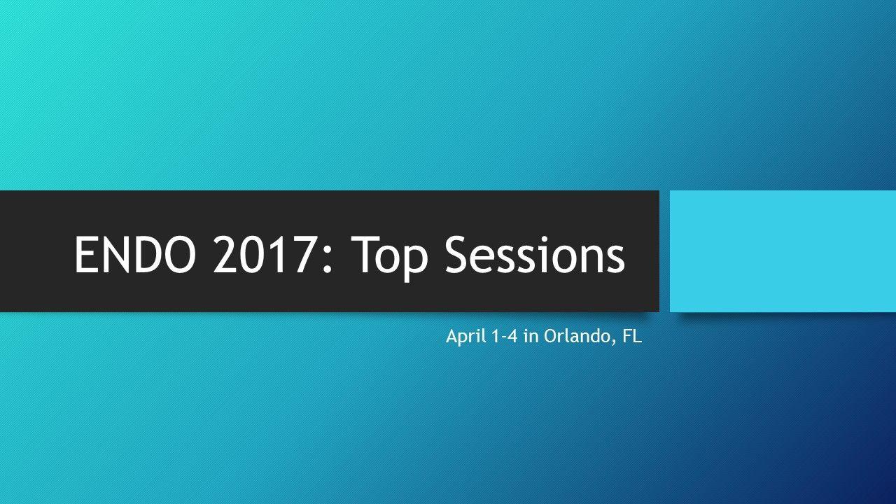 ENDO 2017: Top Sessions