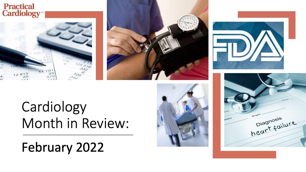 Cardiology Month in Review: February 2022