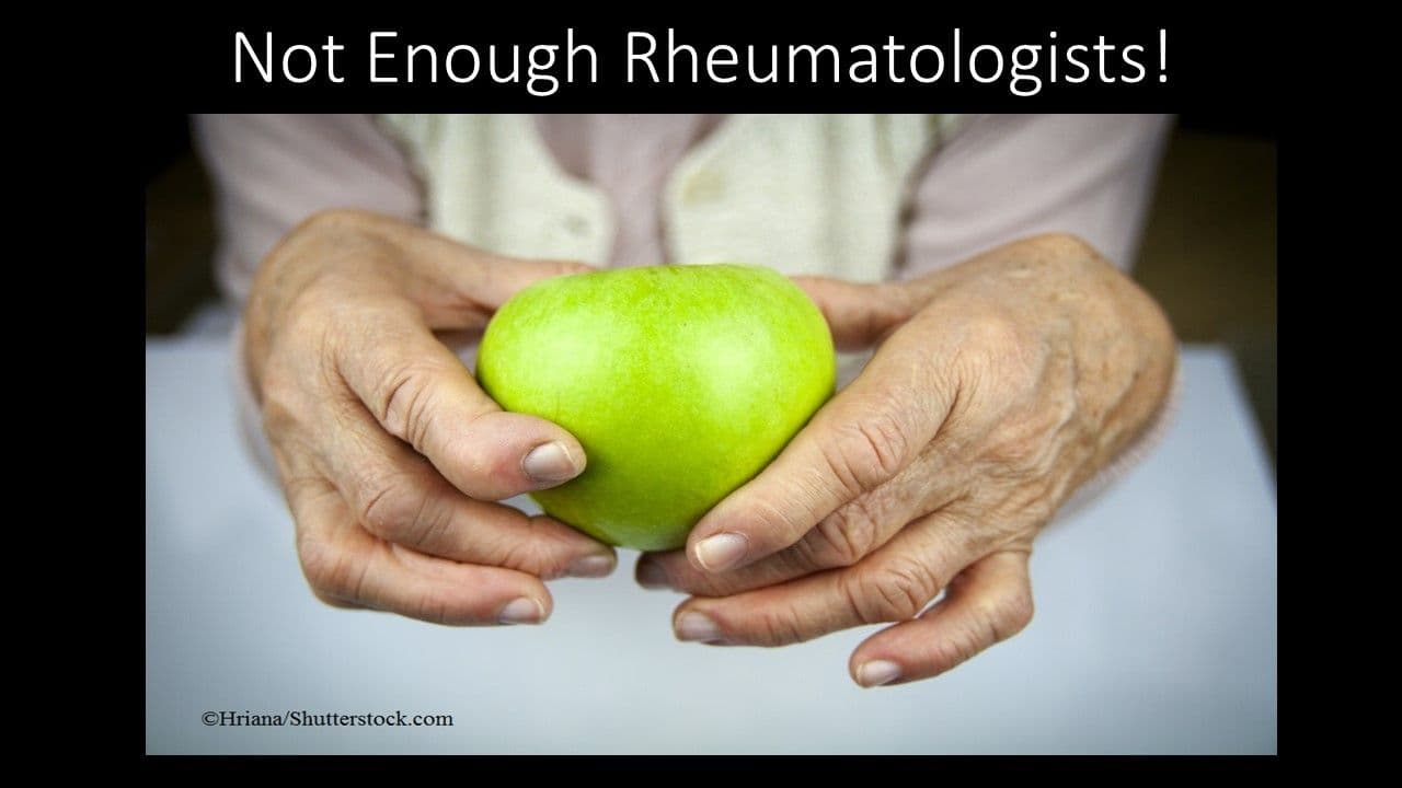 Rheumatologists: Not (Nearly) Enough to Go Around