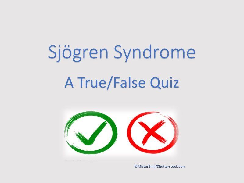 Sjögren Syndrome: 5 True/False Questions