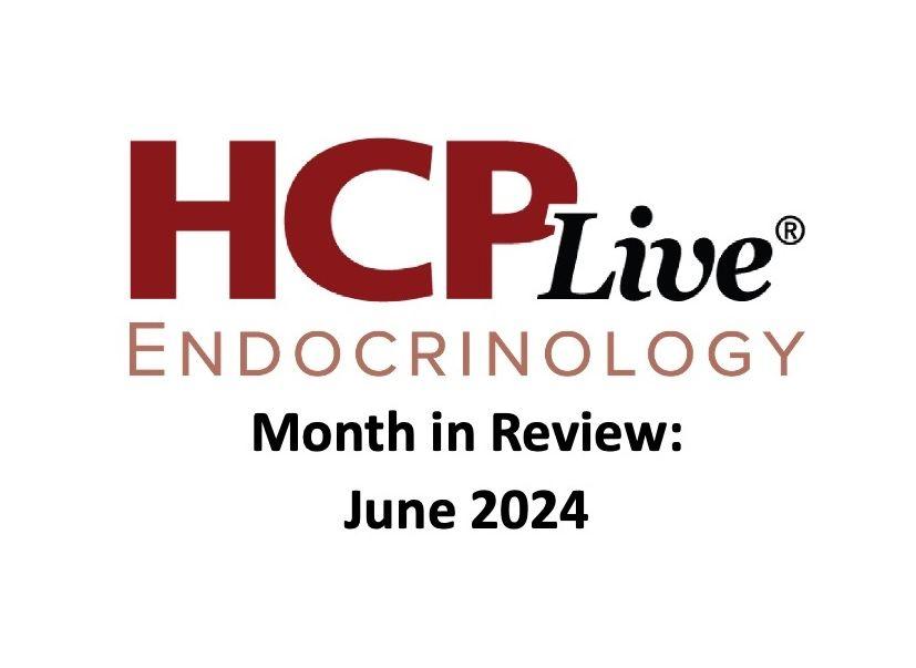 HCPLive Endocrinology Month In Review June 2024