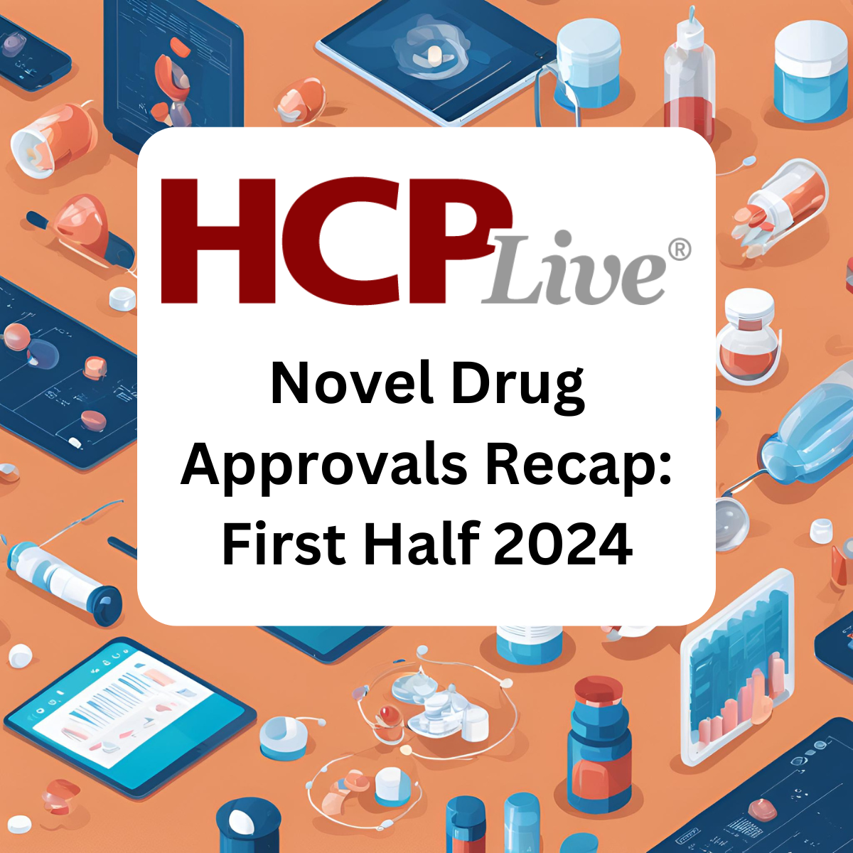 HCPLive FDA Novel Drug Approvals Recap First Half 2024 thumbnail.