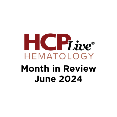 Hematology Month in Review June 2024 | Image Credit: HCPLive