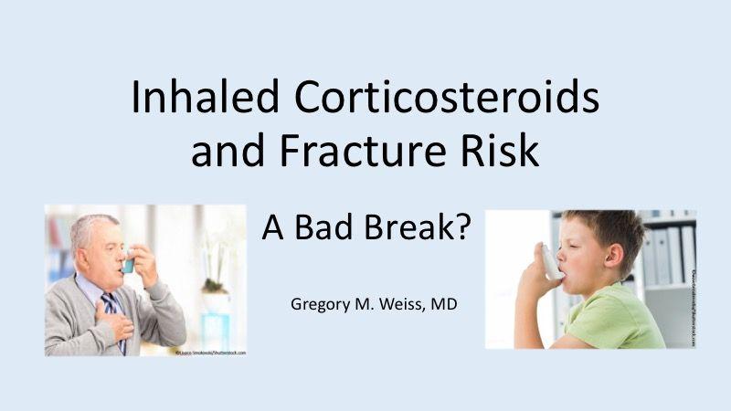 Inhaled Corticosteroids and Fracture Risk: A Bad Break?