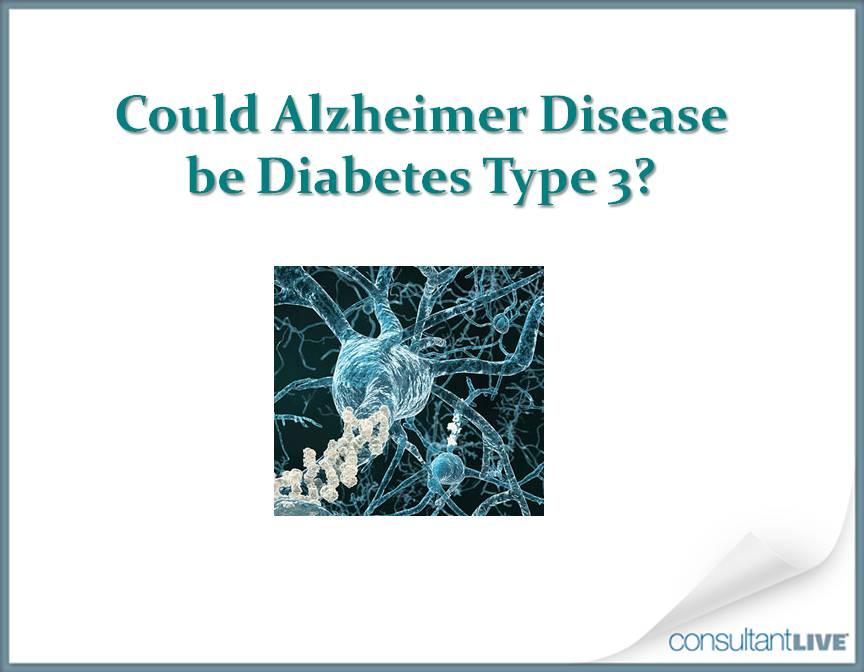 Could Alzheimer Disease Be Diabetes Type 3? 