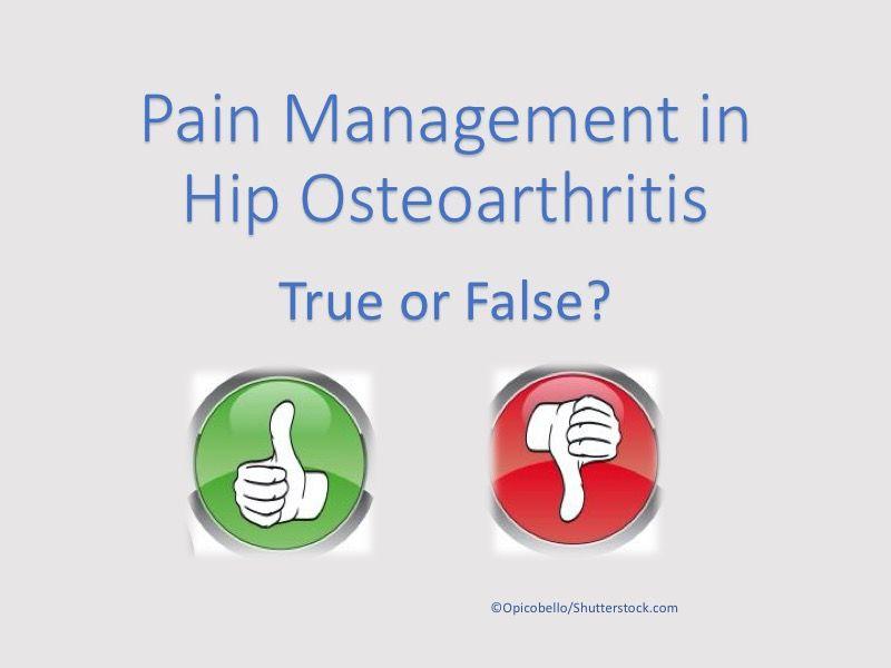 Pain Management in Hip Osteoarthritis: 5 True/False Questions