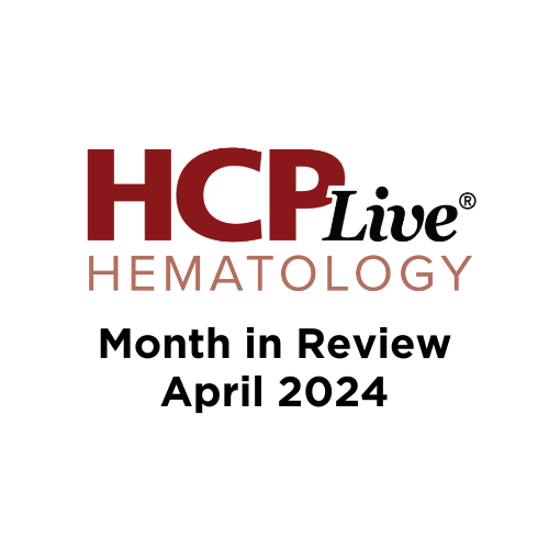 Hematology Month in Review: April 2024 | Image Credit: HCPLive